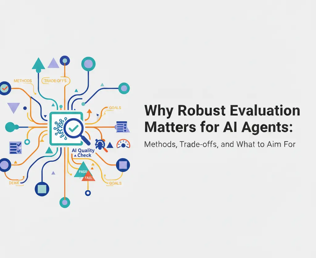 Why Robust Evaluation Matters for AI Agents: Methods, Trade-offs, and What to Aim For